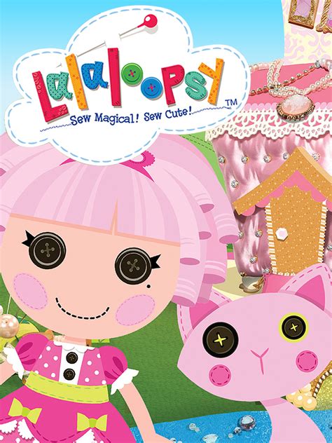 Discover the Secrets of Lalaloopsy's Magical Stitching Adventure